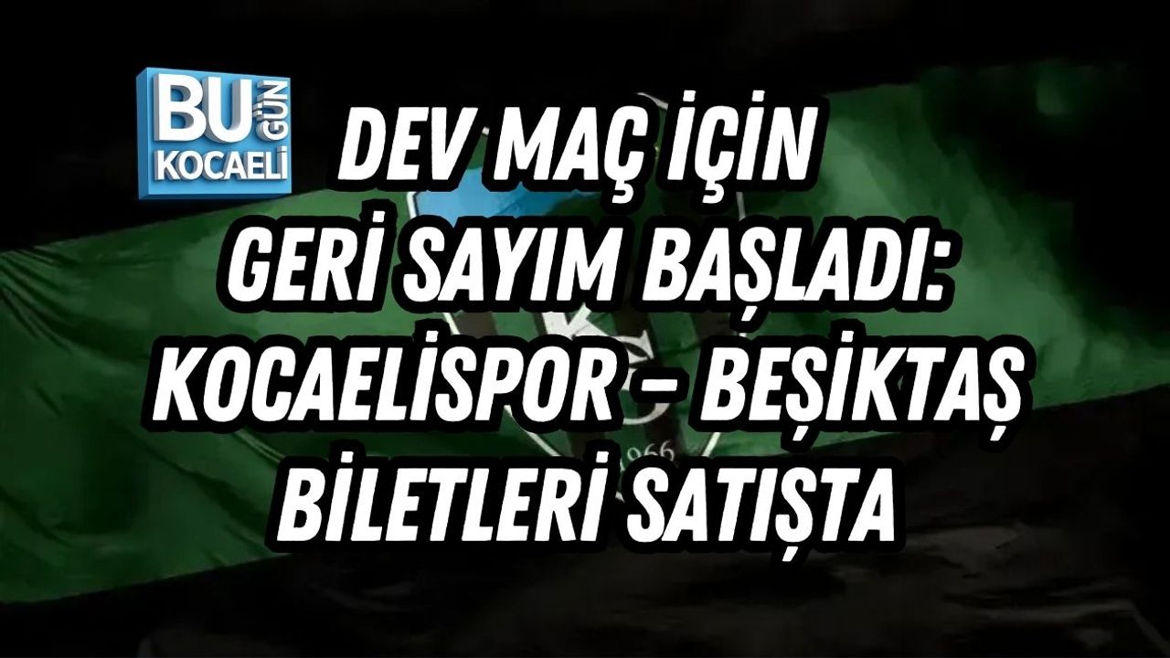 DEV MAÇ İÇİN GERİ SAYIM BAŞLADI: KOCAELİSPOR – BEŞİKTAŞ BİLETLERİ SATIŞTA