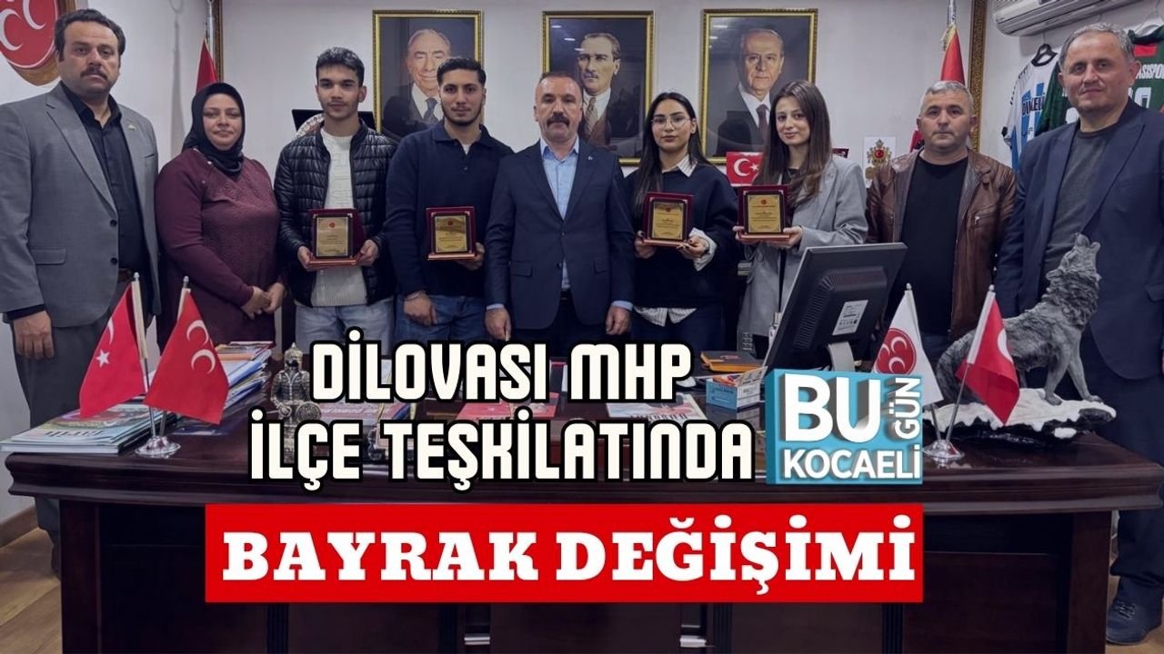 DİLOVASI MHP İLÇE TEŞKİLATINDA BAYRAK DEĞİŞİMİ