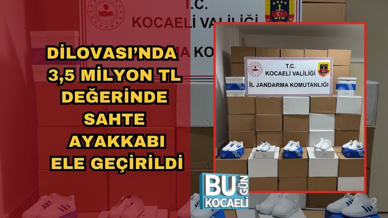 DİLOVASI’NDA 3,5 MİLYON TL DEĞERİNDE SAHTE AYAKKABI ELE GEÇİRİLDİ