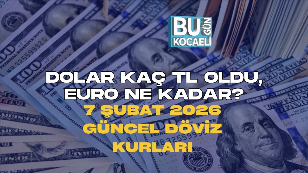 DOLAR KAÇ TL OLDU, EURO NE KADAR? 7 ŞUBAT 2026 GÜNCEL DÖVİZ KURLARI
