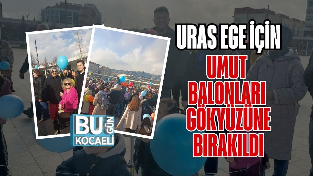 URAS EGE İÇİN UMUT BALONLARI GÖKYÜZÜNE BIRAKILDI
