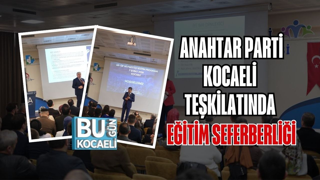 ANAHTAR PARTİ KOCAELİ TEŞKİLATINDA EĞİTİM SEFERBERLİĞİ