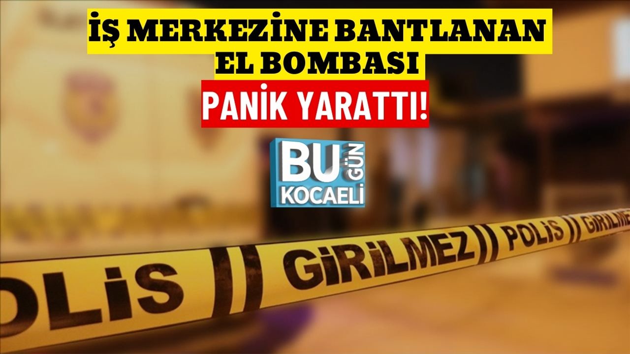 İŞ MERKEZİNE BANTLANAN EL BOMBASI PANİK YARATTI!