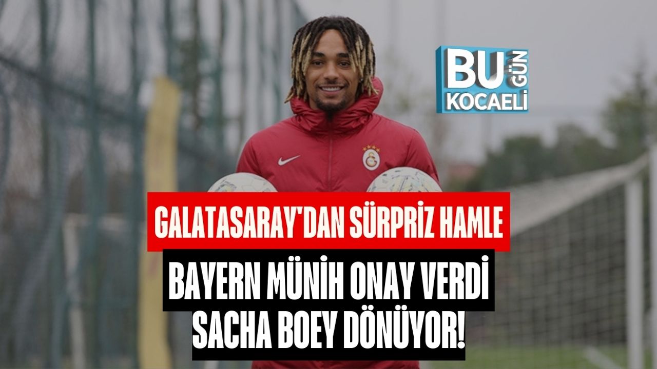 GALATASARAY'DAN SÜRPRİZ HAMLE: BAYERN MÜNİH ONAY VERDİ, SACHA BOEY DÖNÜYOR!