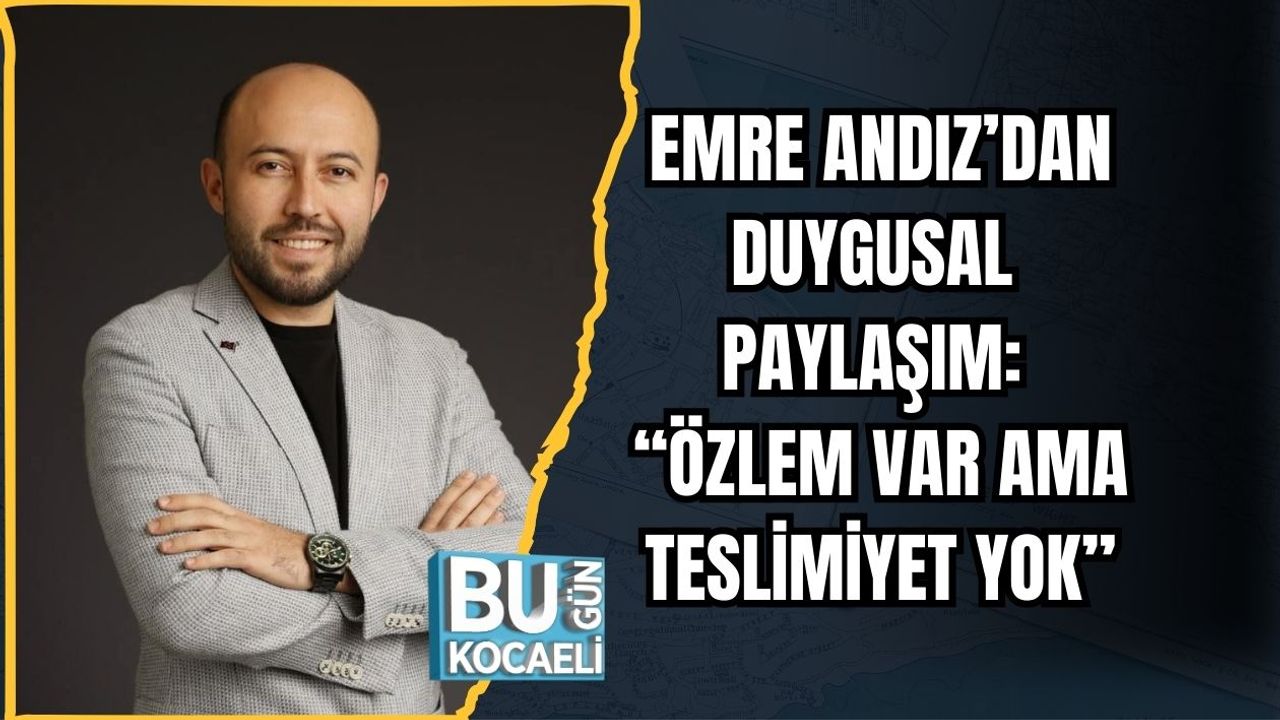 EMRE ANDIZ’DAN DUYGUSAL PAYLAŞIM: “ÖZLEM VAR AMA TESLİMİYET YOK”