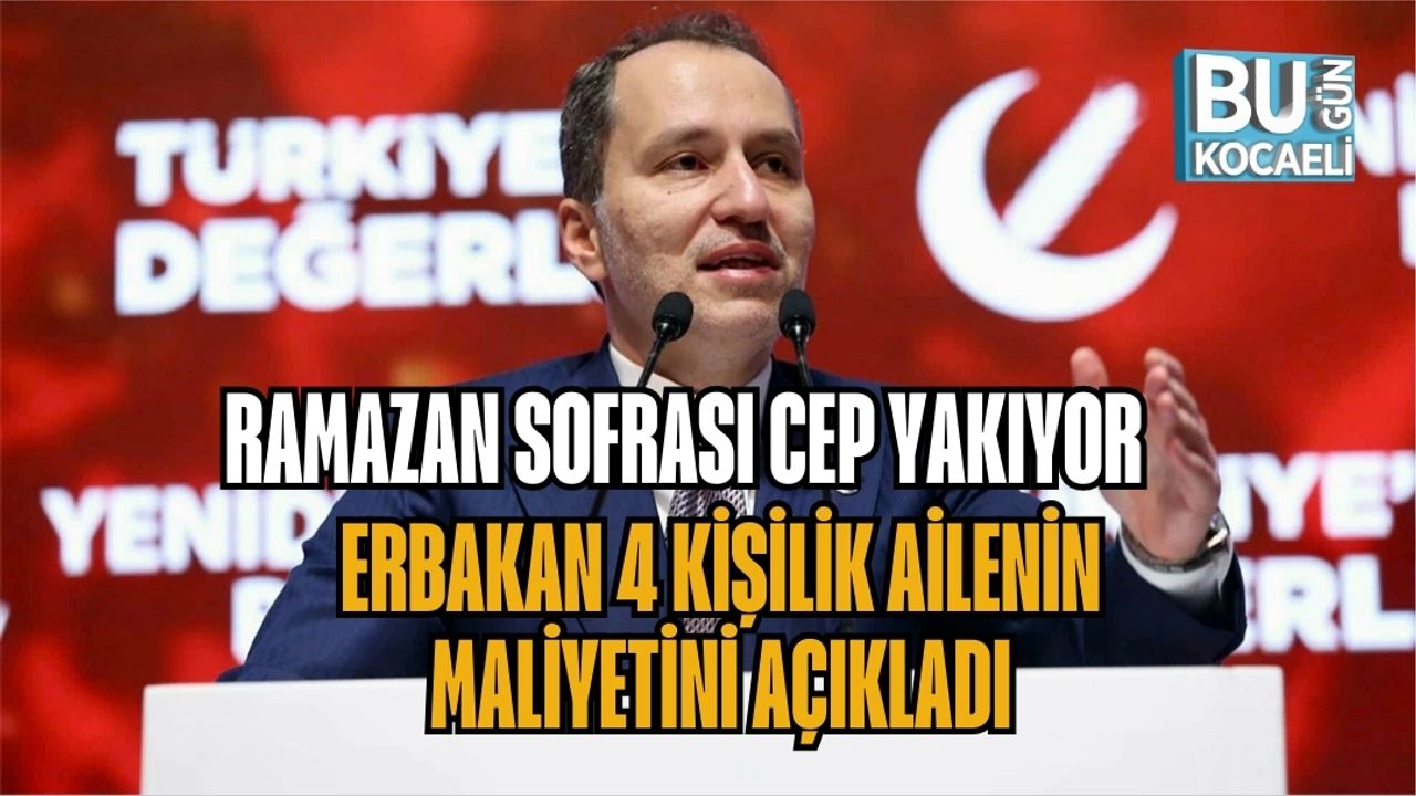 RAMAZAN SOFRASI CEP YAKIYOR: ERBAKAN 4 KİŞİLİK AİLENİN MALİYETİNİ AÇIKLADI