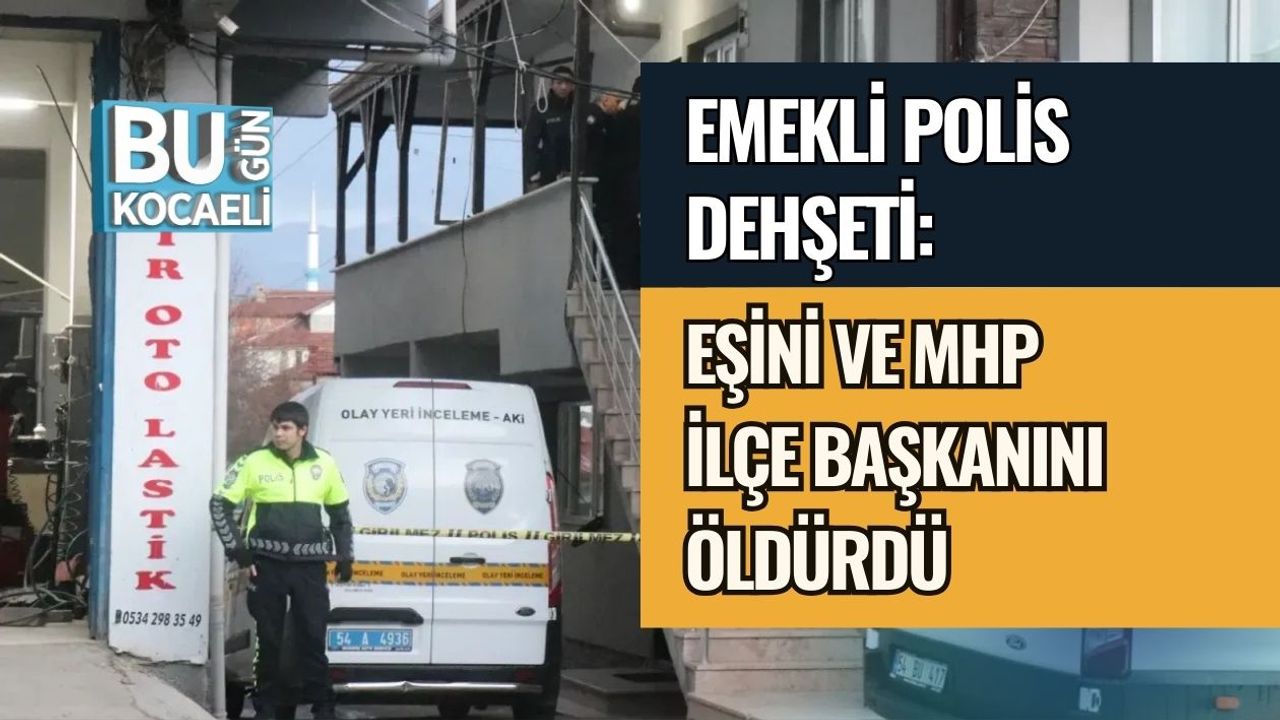 EMEKLİ POLİS DEHŞETİ: EŞİNİ VE MHP İLÇE BAŞKANINI ÖLDÜRDÜ