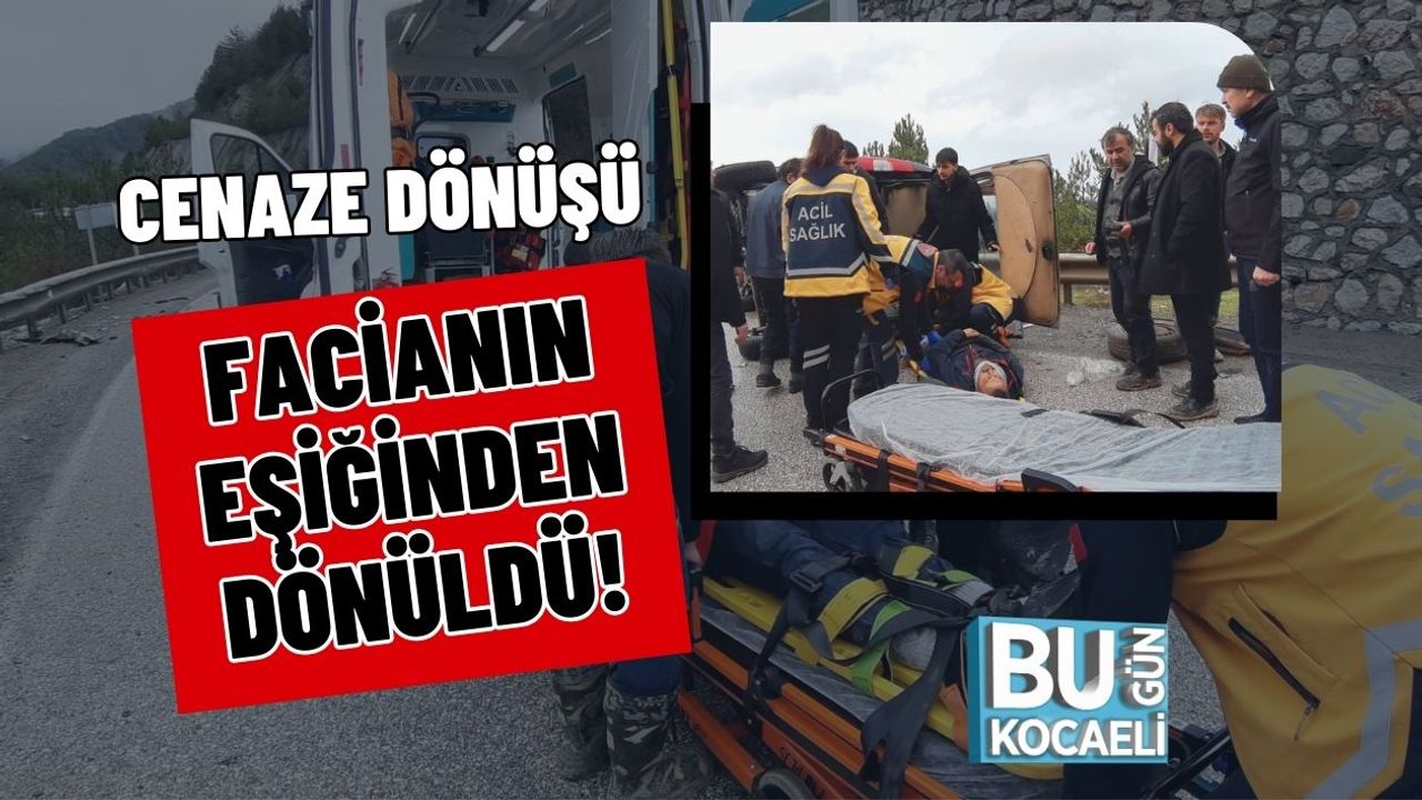 CENAZE DÖNÜŞÜ FACİANIN EŞİĞİNDEN DÖNÜLDÜ!