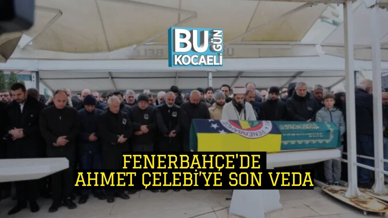 Fenerbahçe'de Ahmet Çelebi’ye Son Veda