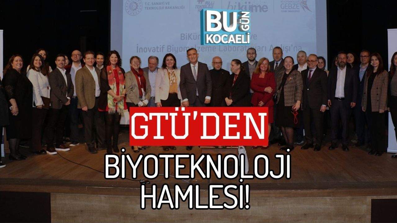 GTÜ’DEN BİYOTEKNOLOJİ HAMLESİ!