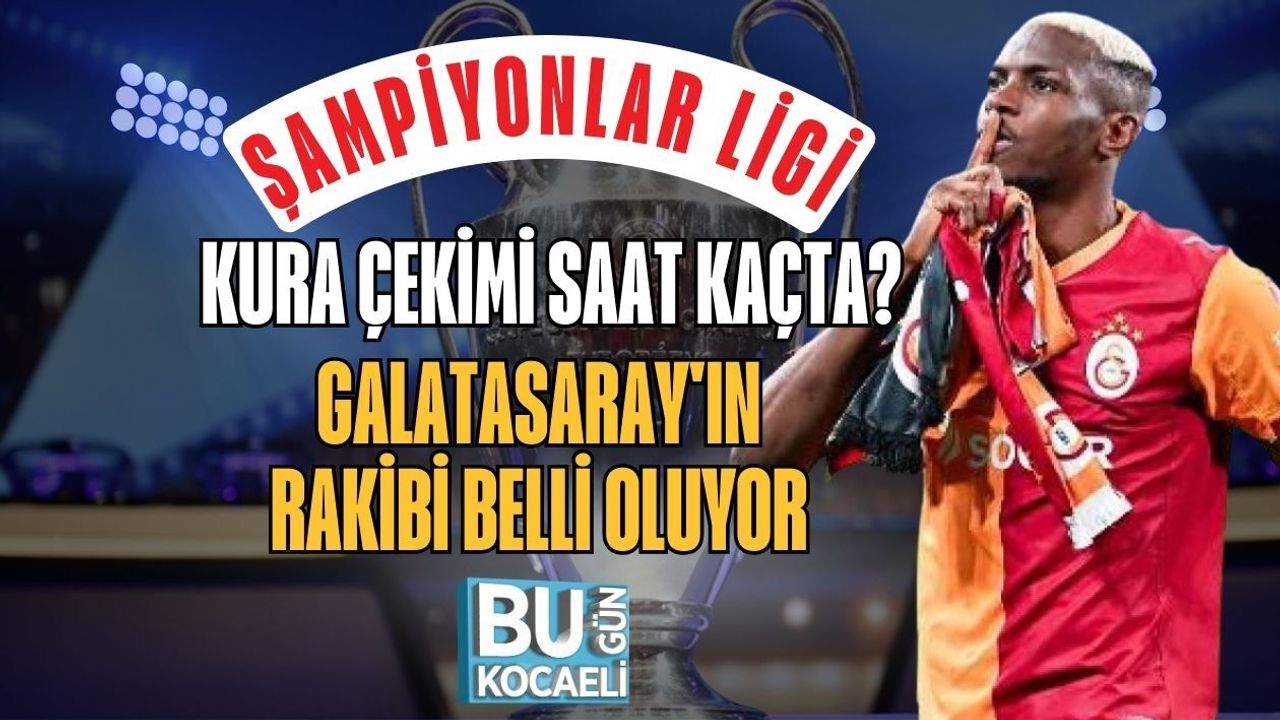 ŞAMPİYONLAR LİGİ KURA ÇEKİMİ SAAT KAÇTA? GALATASARAY'IN RAKİBİ BELLİ OLUYOR
