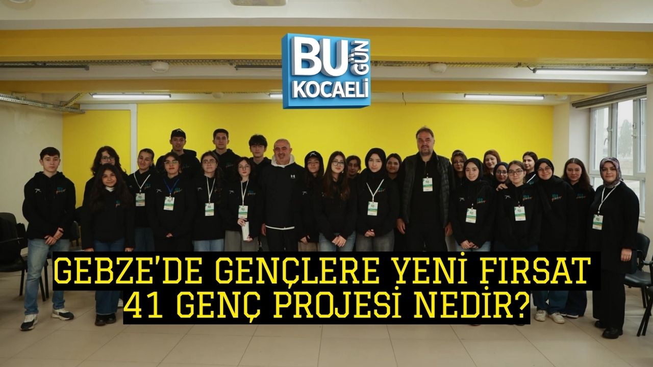 GEBZE’DE GENÇLERE YENİ FIRSAT: 41 GENÇ PROJESİ NEDİR?