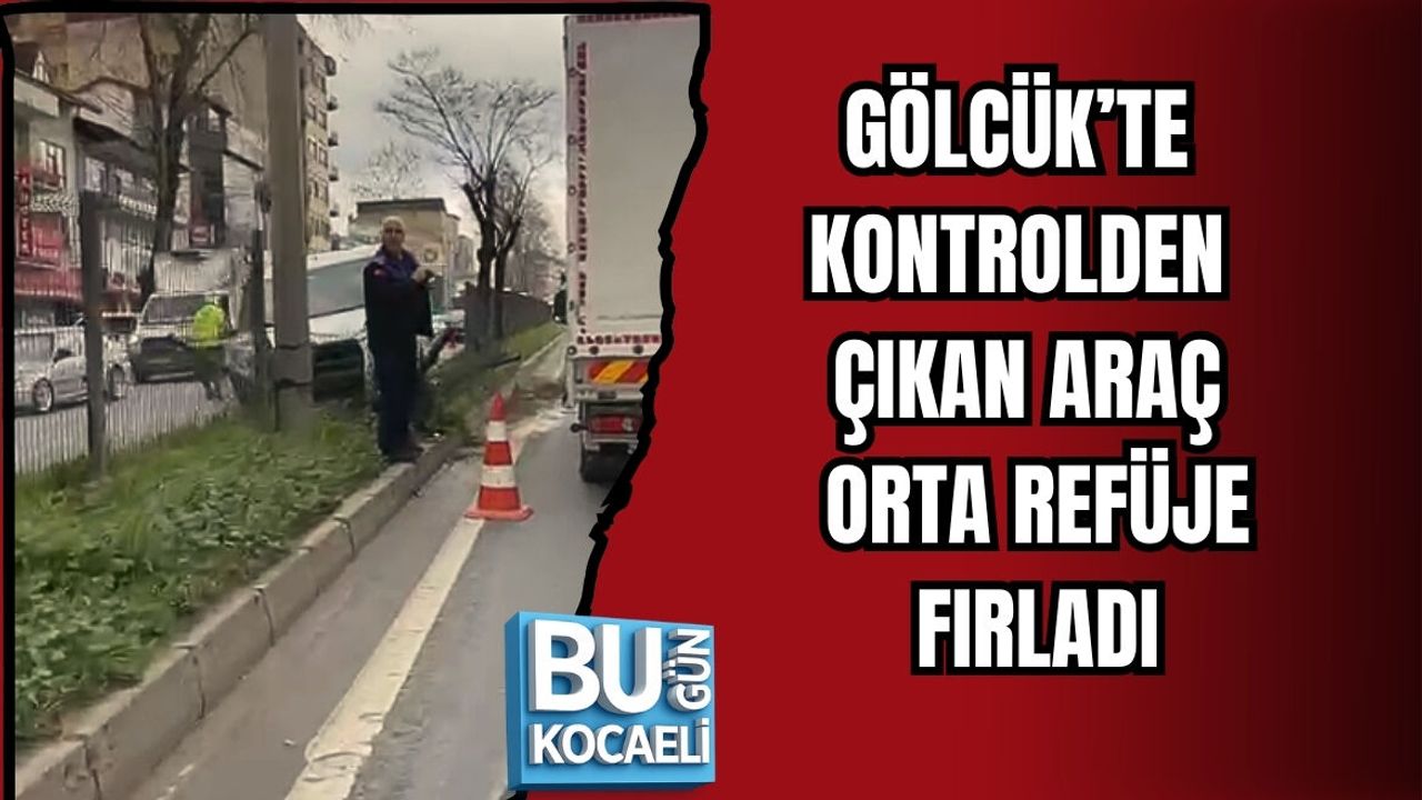 GÖLCÜK’TE KONTROLDEN ÇIKAN ARAÇ ORTA REFÜJE FIRLADI