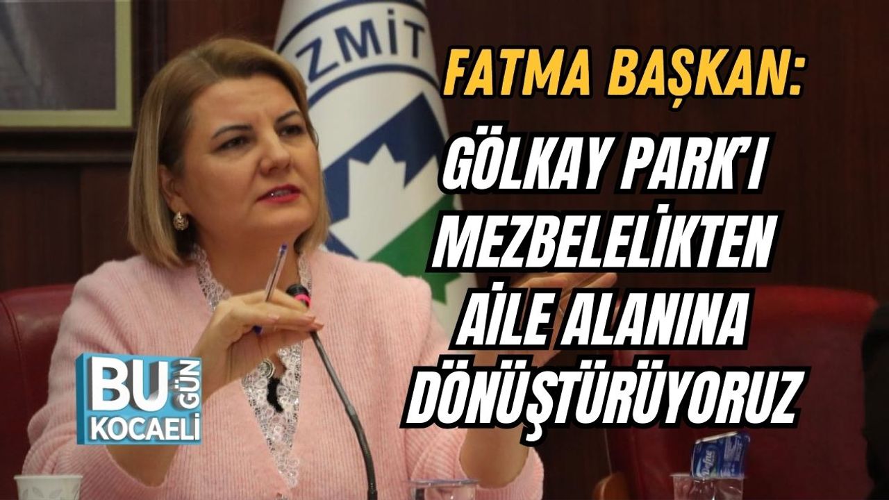 Fatma Başkan: Gölkay Park’ı Mezbelelikten Aile Alanına Dönüştürüyoruz