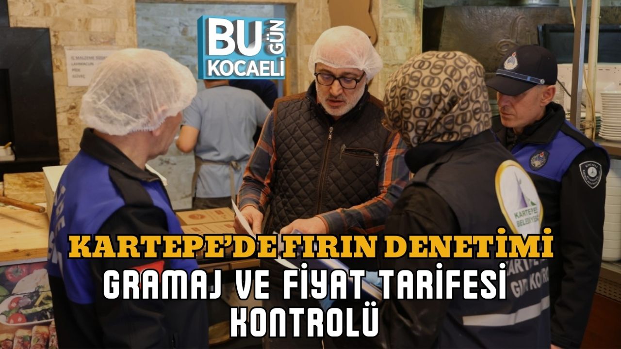 KARTEPE’DE FIRIN DENETİMİ: GRAMAJ VE FİYAT TARİFESİ KONTROLÜ