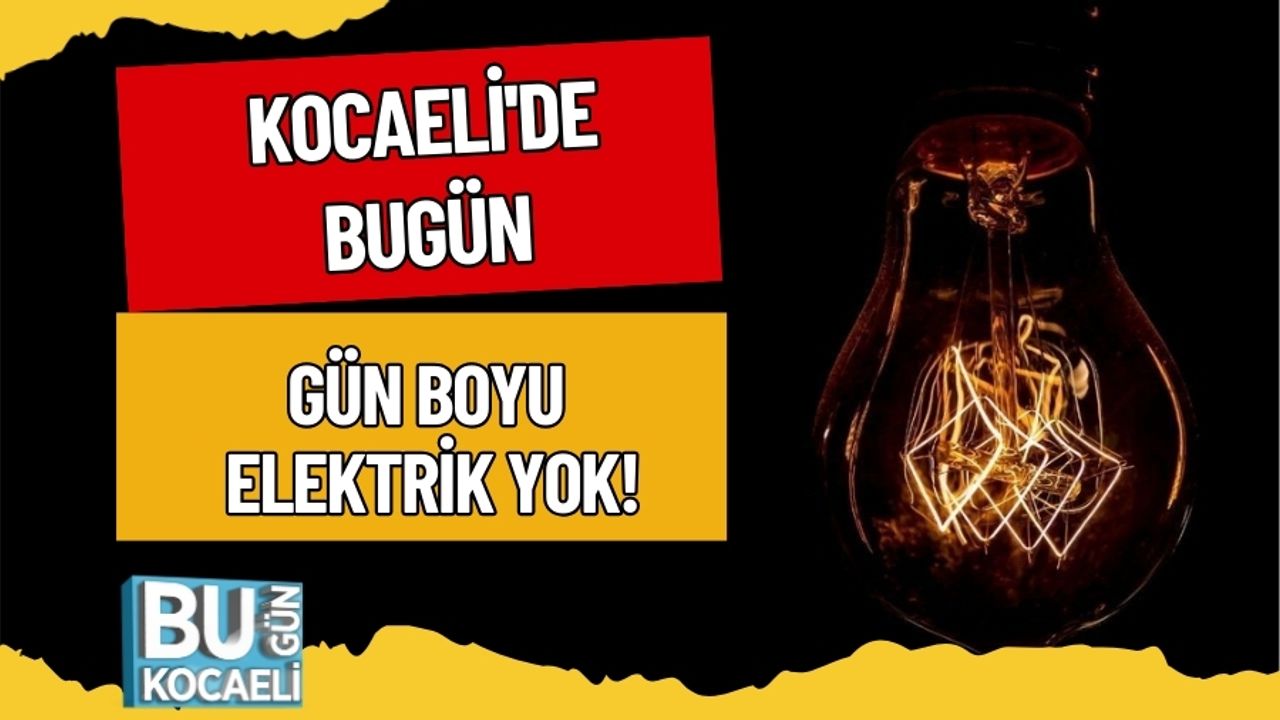 Kocaeli'de Bugün Gün Boyu Elektrik Yok!