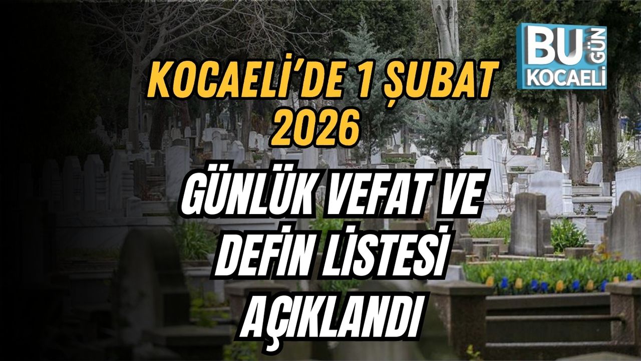 Kocaeli’de 1 Şubat 2026 Günlük Vefat Ve Defin Listesi Açıklandı