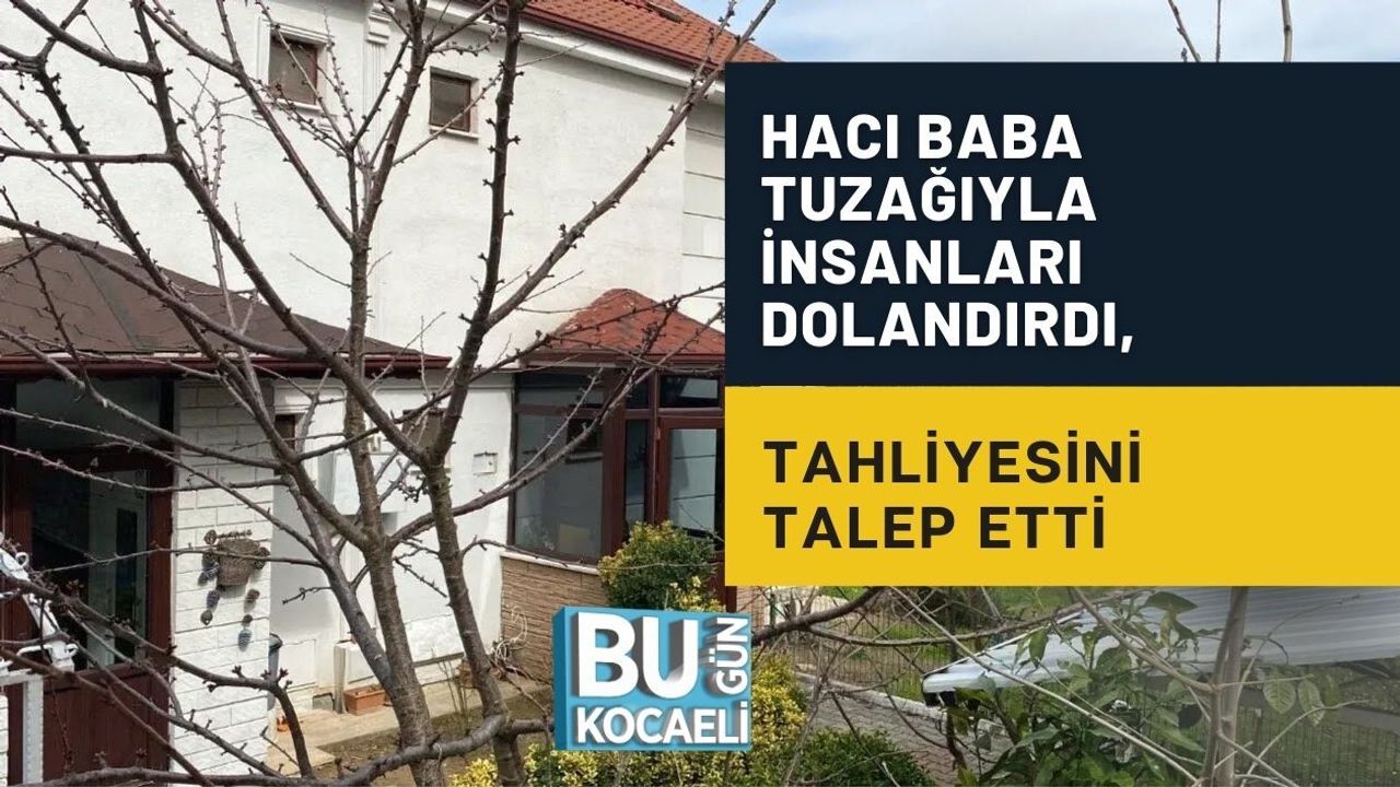 HACI BABA TUZAĞIYLA İNSANLARI DOLANDIRDI, TAHLİYESİNİ TALEP ETTİ