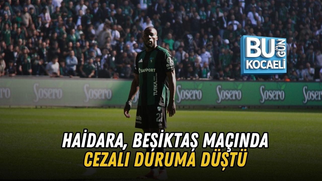 HAİDARA, BEŞİKTAŞ MAÇINDA CEZALI DURUMA DÜŞTÜ