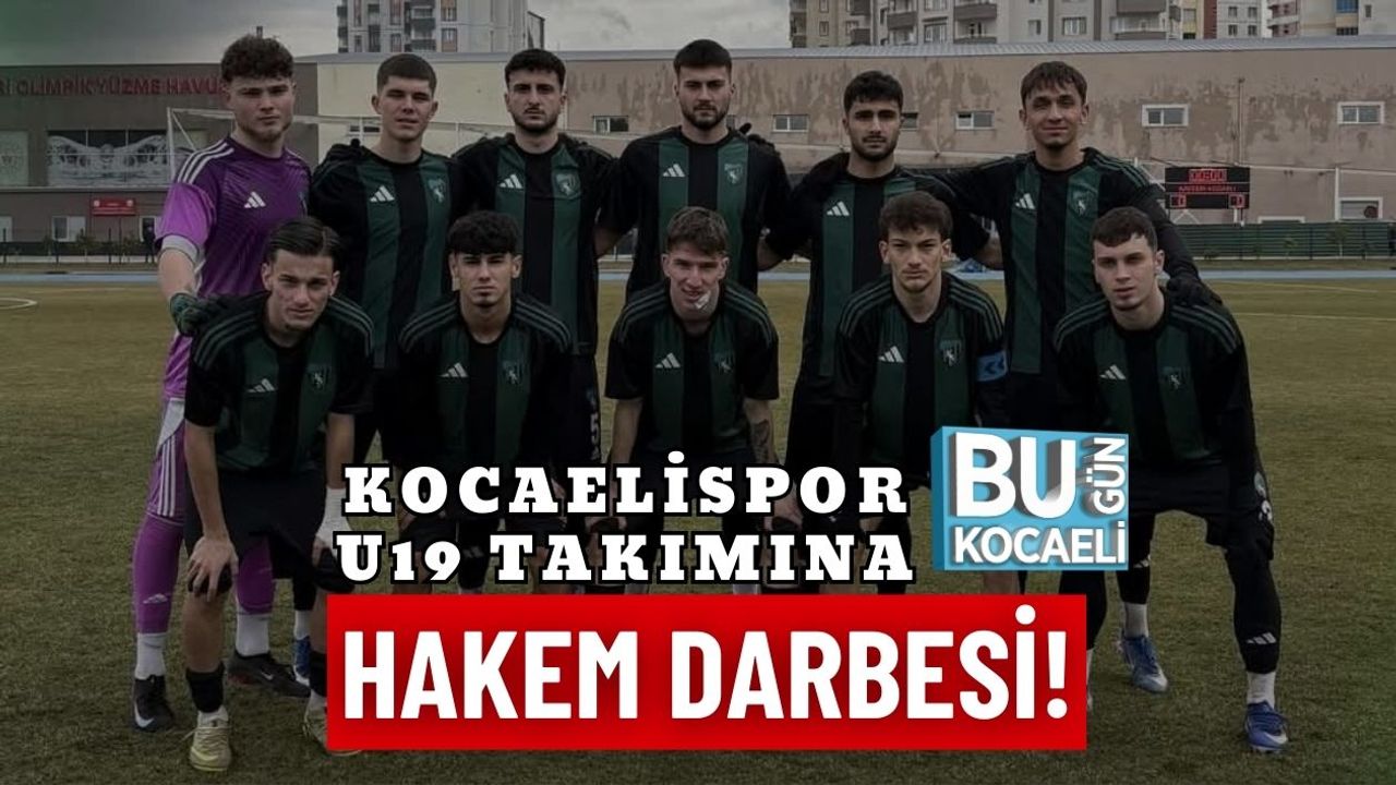 KOCAELİSPOR U19 TAKIMINA HAKEM DARBESİ!