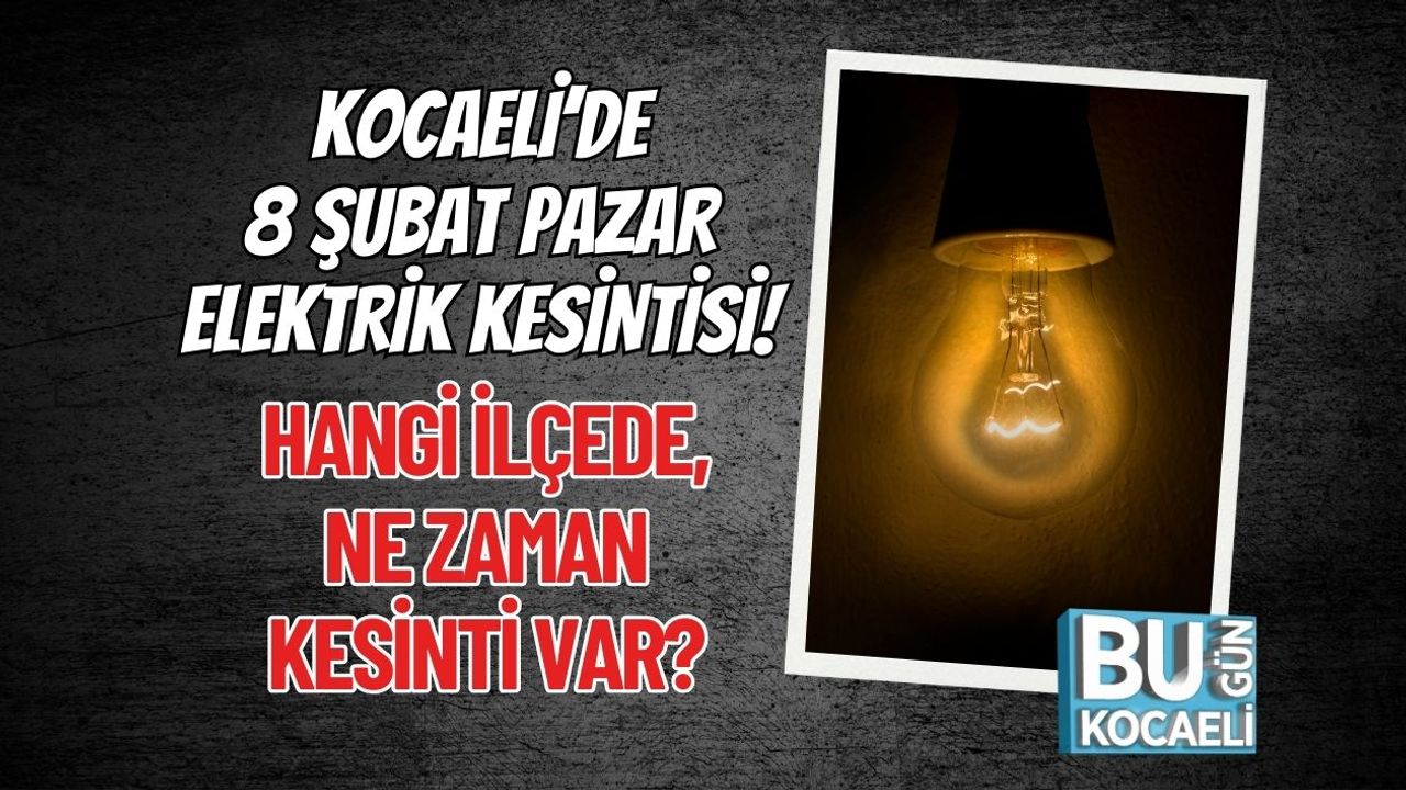 KOCAELİ’DE 8 ŞUBAT PAZAR ELEKTRİK KESİNTİSİ! HANGİ İLÇEDE, NE ZAMAN KESİNTİ VAR?