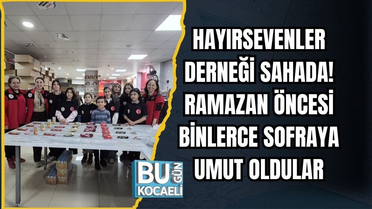 HAYIRSEVENLER DERNEĞİ SAHADA! RAMAZAN ÖNCESİ BİNLERCE SOFRAYA UMUT OLDULAR