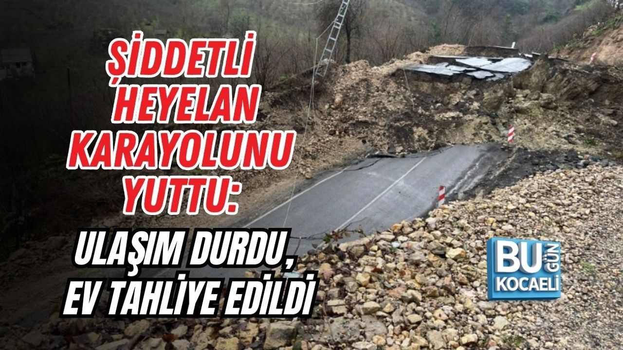 ŞİDDETLİ HEYELAN KARAYOLUNU YUTTU: ULAŞIM DURDU, EV TAHLİYE EDİLDİ
