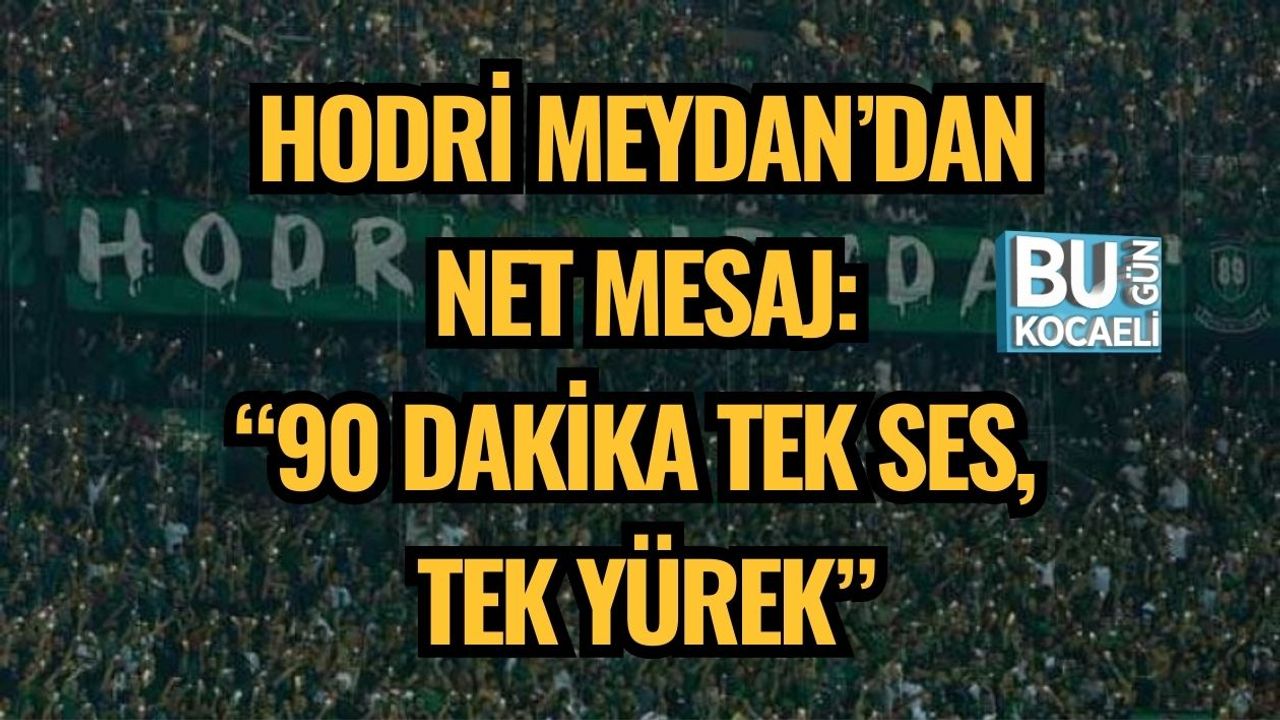Hodri Meydan’dan Net Mesaj: “90 Dakika Tek Ses, Tek Yürek”