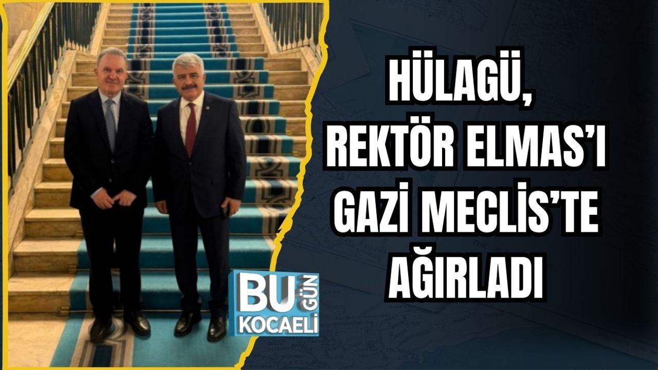 HÜLAGÜ, REKTÖR ELMAS’I GAZİ MECLİS’TE AĞIRLADI