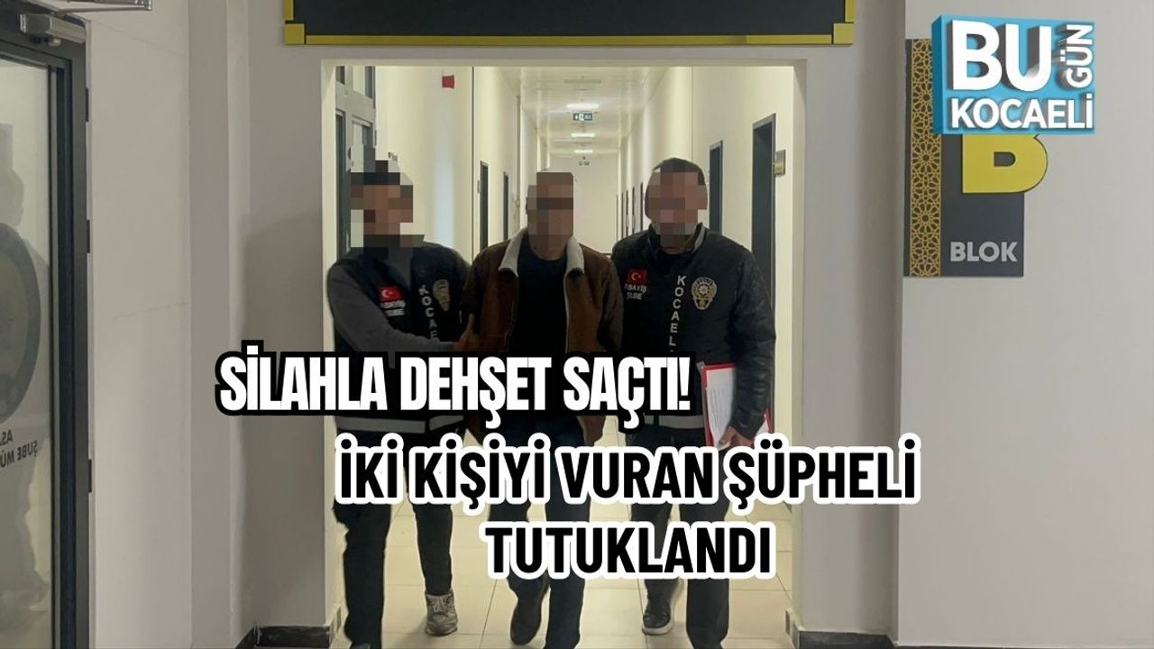 SİLAHLA DEHŞET SAÇTI! İKİ KİŞİYİ VURAN ŞÜPHELİ TUTUKLANDI