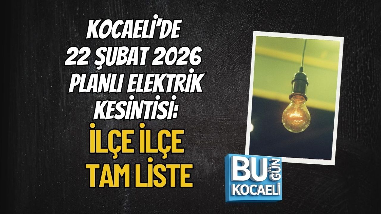 KOCAELİ’DE 22 ŞUBAT 2026 PLANLI ELEKTRİK KESİNTİSİ: İLÇE İLÇE TAM LİSTE