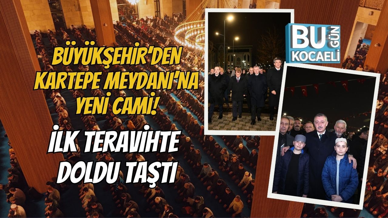 BÜYÜKŞEHİR’DEN KARTEPE MEYDANI’NA YENİ CAMİ: İLK TERAVİHTE DOLDU TAŞTI