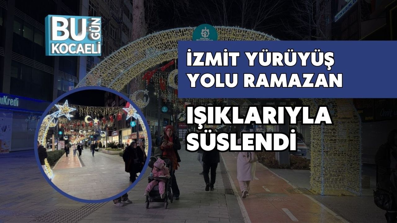 İZMİT YÜRÜYÜŞ YOLU RAMAZAN IŞIKLARIYLA SÜSLENDİ