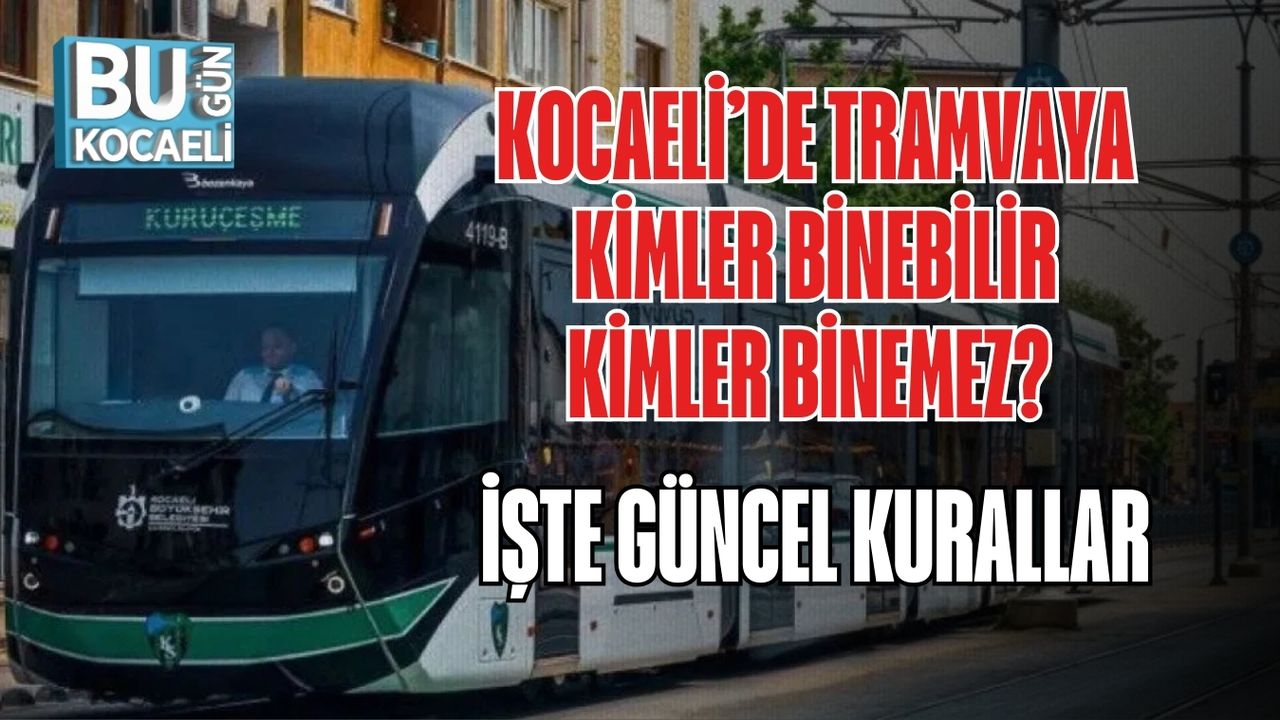 Kocaeli’de Tramvaya Kimler Binebilir, Kimler Binemez? İşte Güncel Kurallar