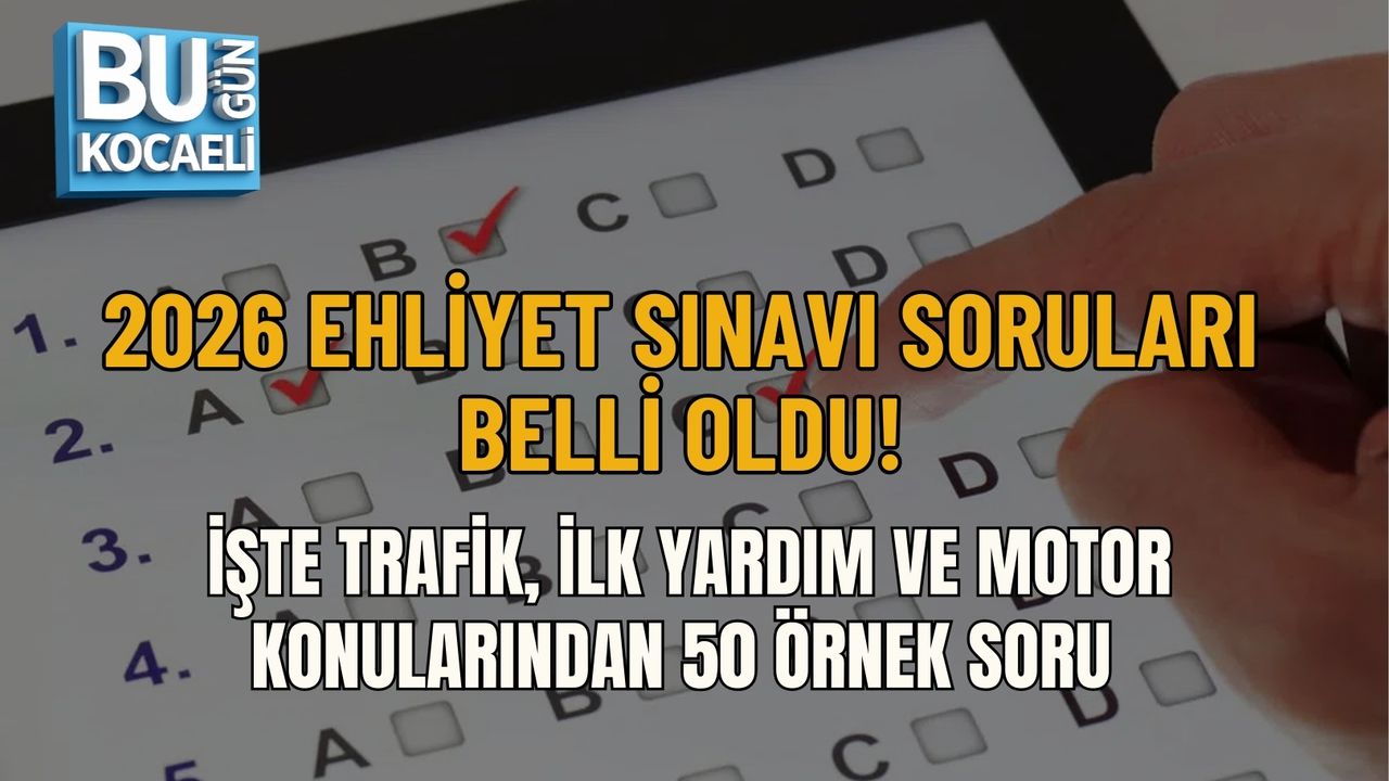 2026 EHLİYET SINAVI SORULARI BELLİ OLDU! İŞTE TRAFİK, İLK YARDIM VE MOTOR KONULARINDAN 50 ÖRNEK SORU