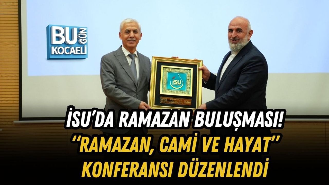 İSU’DA RAMAZAN BULUŞMASI! “RAMAZAN, CAMİ VE HAYAT” KONFERANSI DÜZENLENDİ