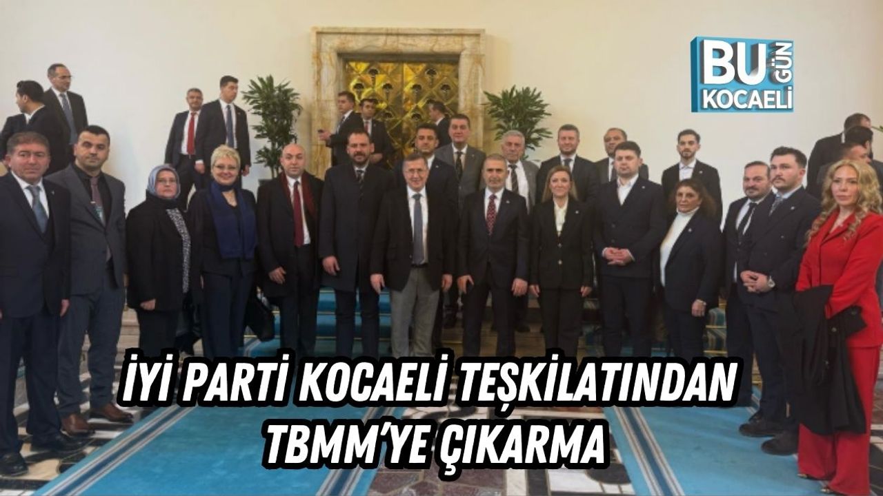 İYİ PARTİ KOCAELİ TEŞKİLATINDAN TBMM’YE ÇIKARMA