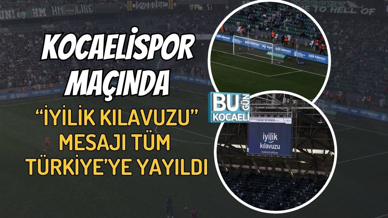 KOCAELİSPOR MAÇINDA “İYİLİK KILAVUZU” MESAJI TÜM TÜRKİYE’YE YAYILDI