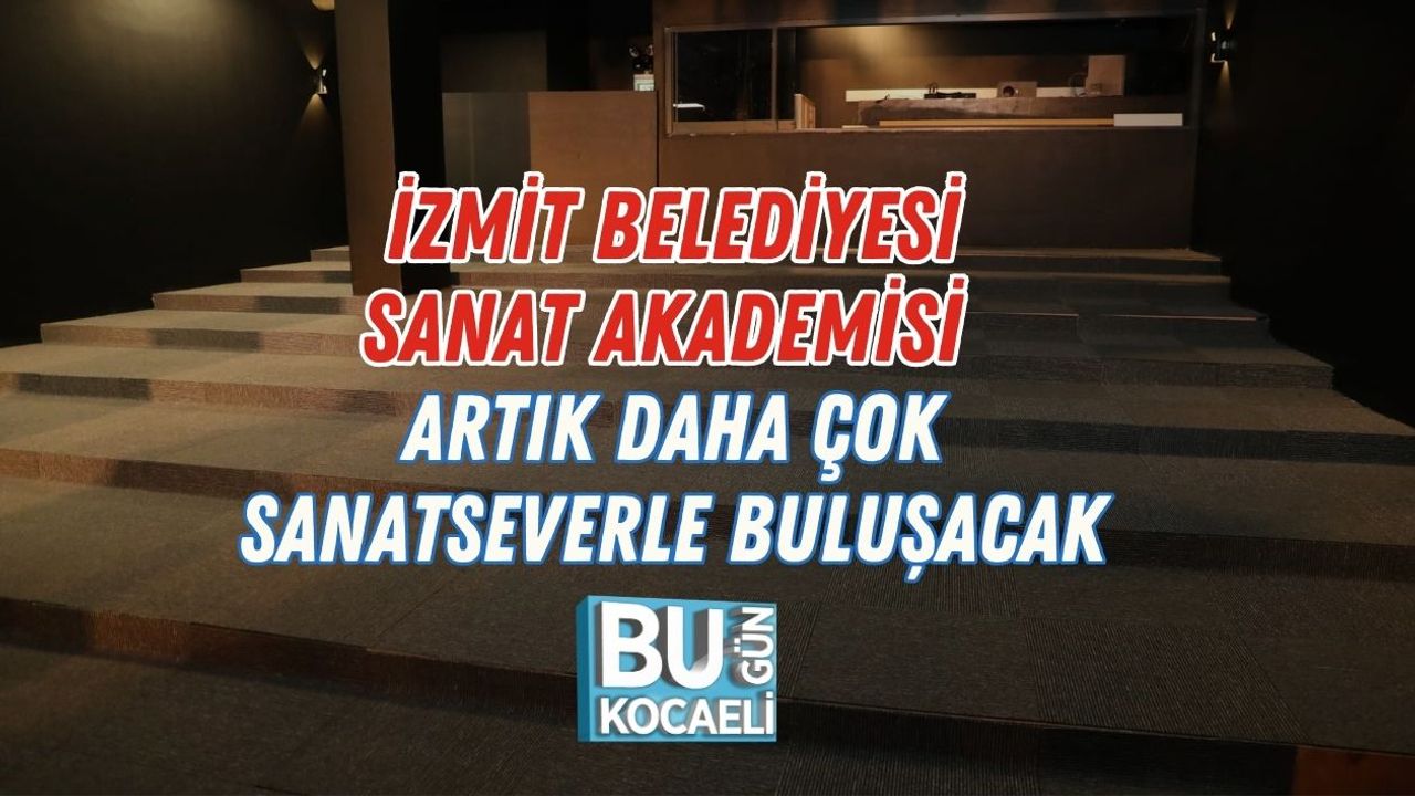 İZMİT BELEDİYESİ SANAT AKADEMİSİ ARTIK DAHA ÇOK SANATSEVERLE BULUŞACAK