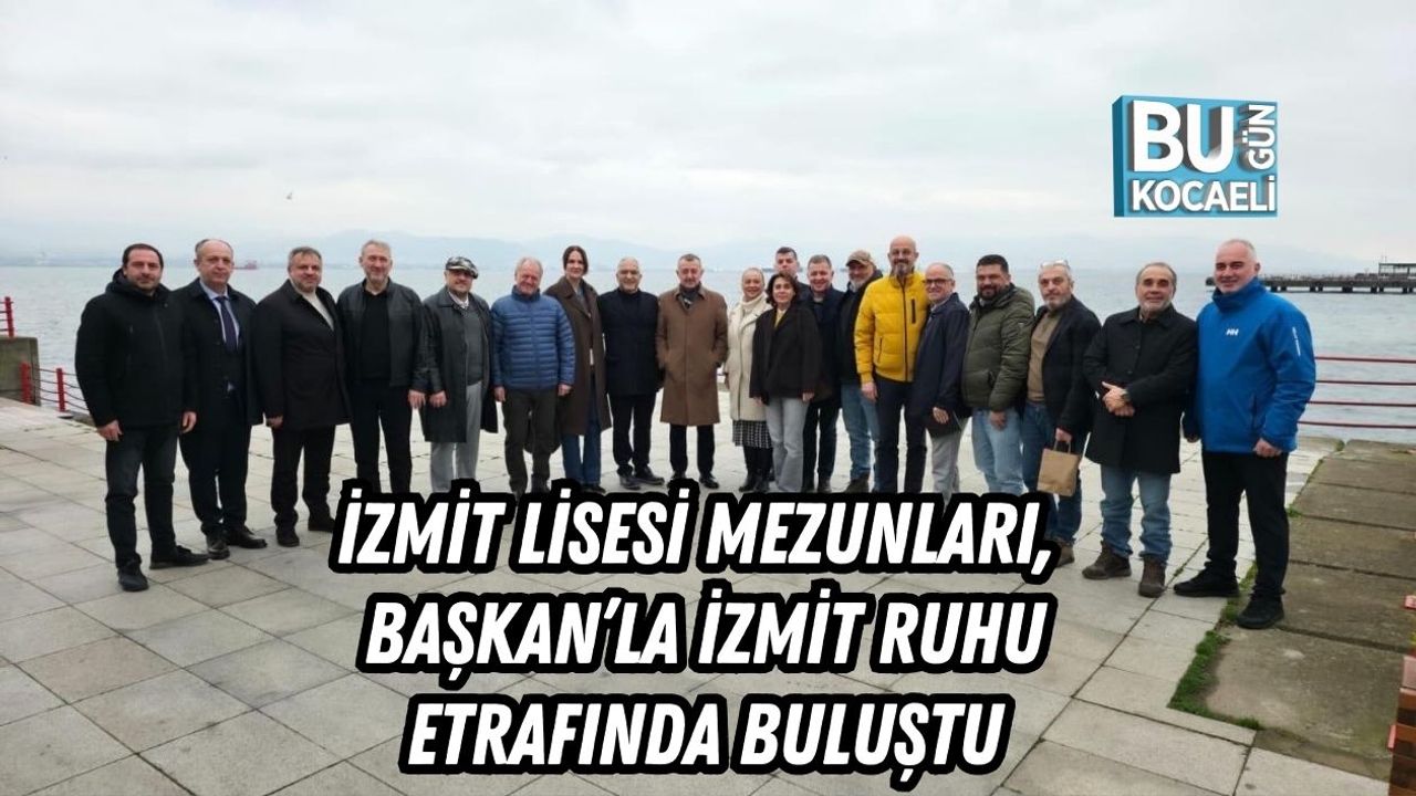 İZMİT LİSESİ MEZUNLARI, BAŞKAN’LA İZMİT RUHU ETRAFINDA BULUŞTU
