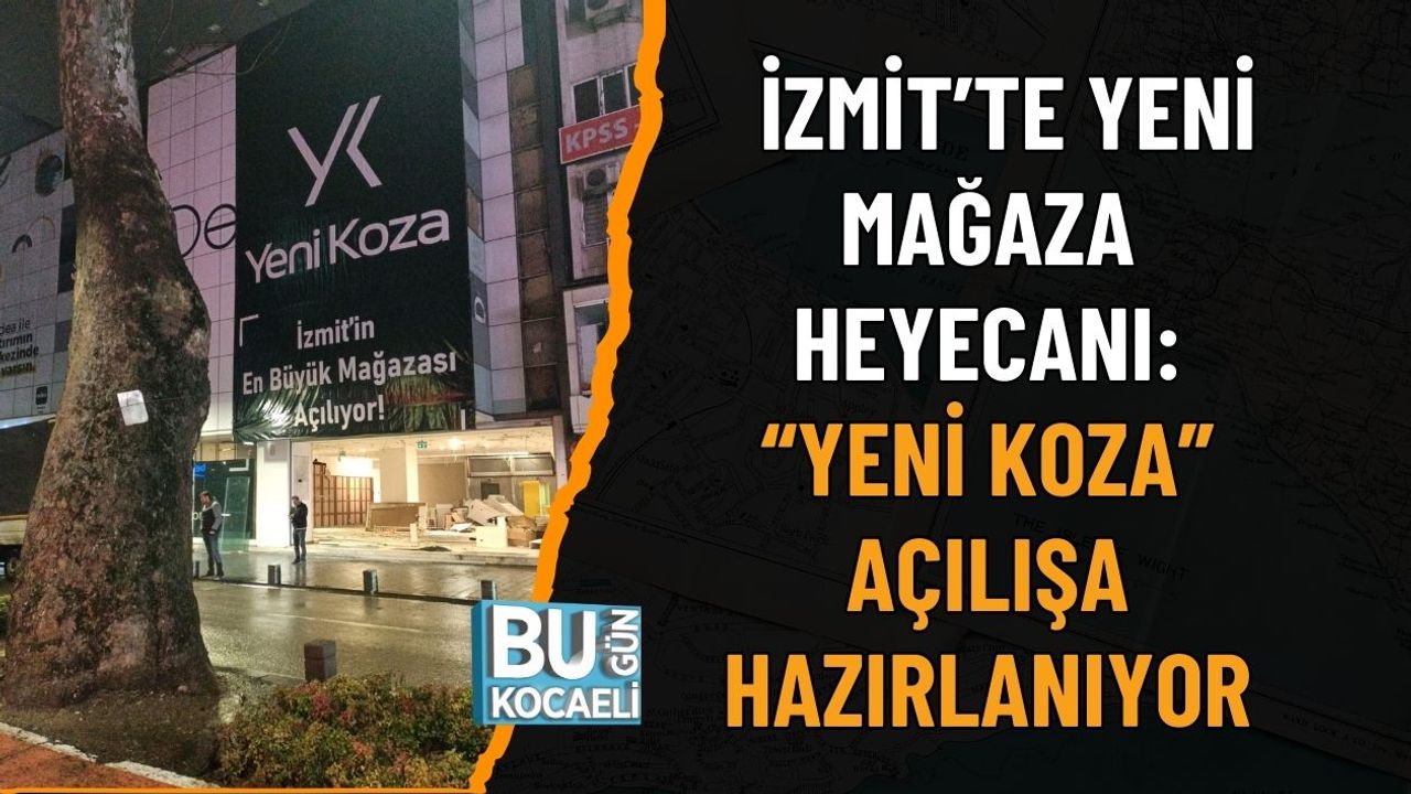 İzmit’te Yeni Mağaza Heyecanı: “Yeni Koza” Açılışa Hazırlanıyor