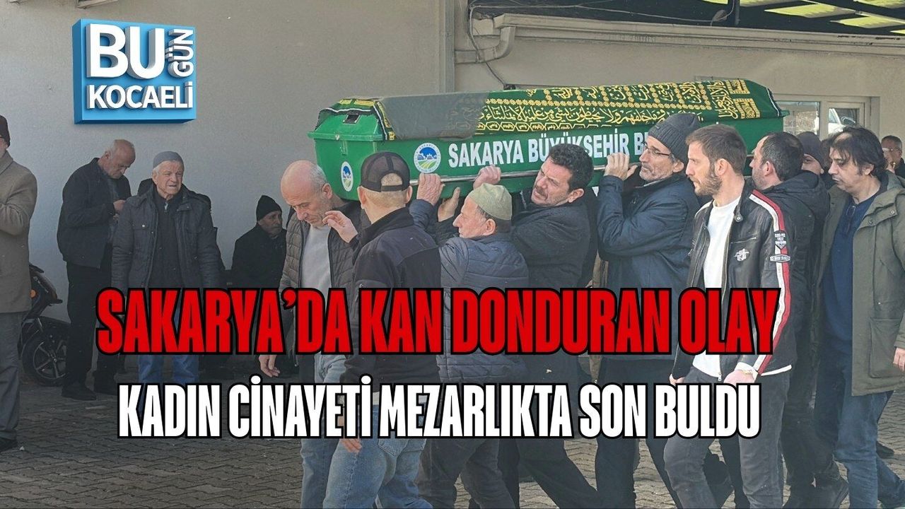 SAKARYA’DA KAN DONDURAN OLAY: KADIN CİNAYETİ MEZARLIKTA SON BULDU