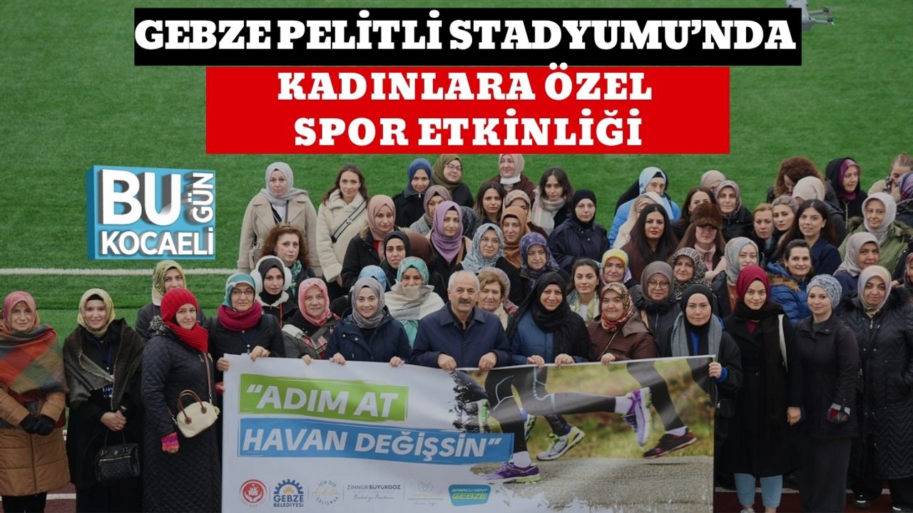 GEBZE PELİTLİ STADYUMU’NDA KADINLARA ÖZEL SPOR ETKİNLİĞİ