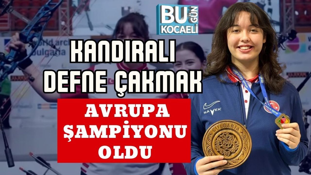 KANDIRALI DEFNE ÇAKMAK AVRUPA ŞAMPİYONU OLDU