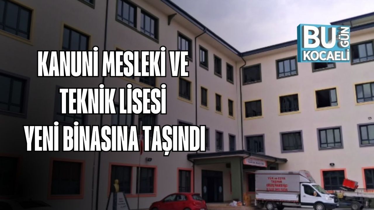 Kanuni Mesleki ve Teknik Lisesi Yeni Binasına Taşındı
