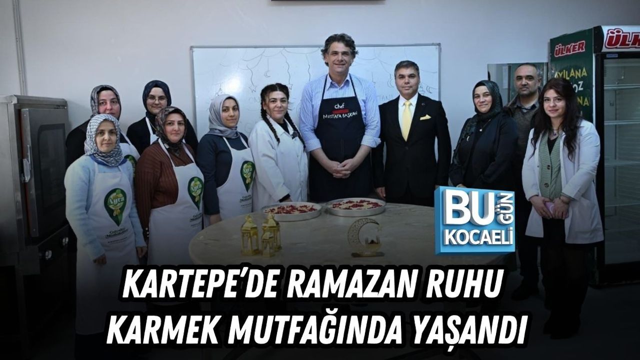 KARTEPE’DE RAMAZAN RUHU KARMEK MUTFAĞINDA YAŞANDI