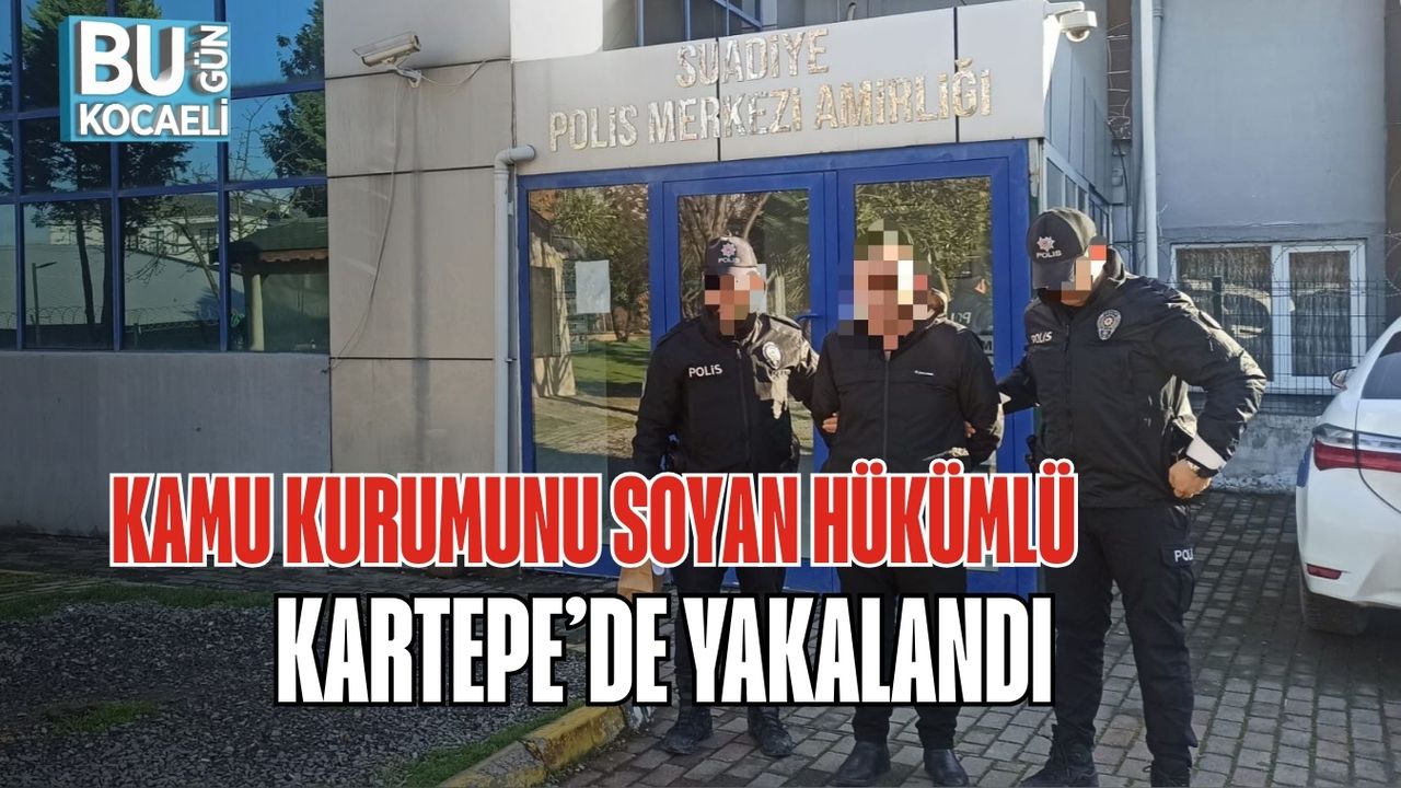 KAMU KURUMUNU SOYAN HÜKÜMLÜ KARTEPE’DE YAKALANDI