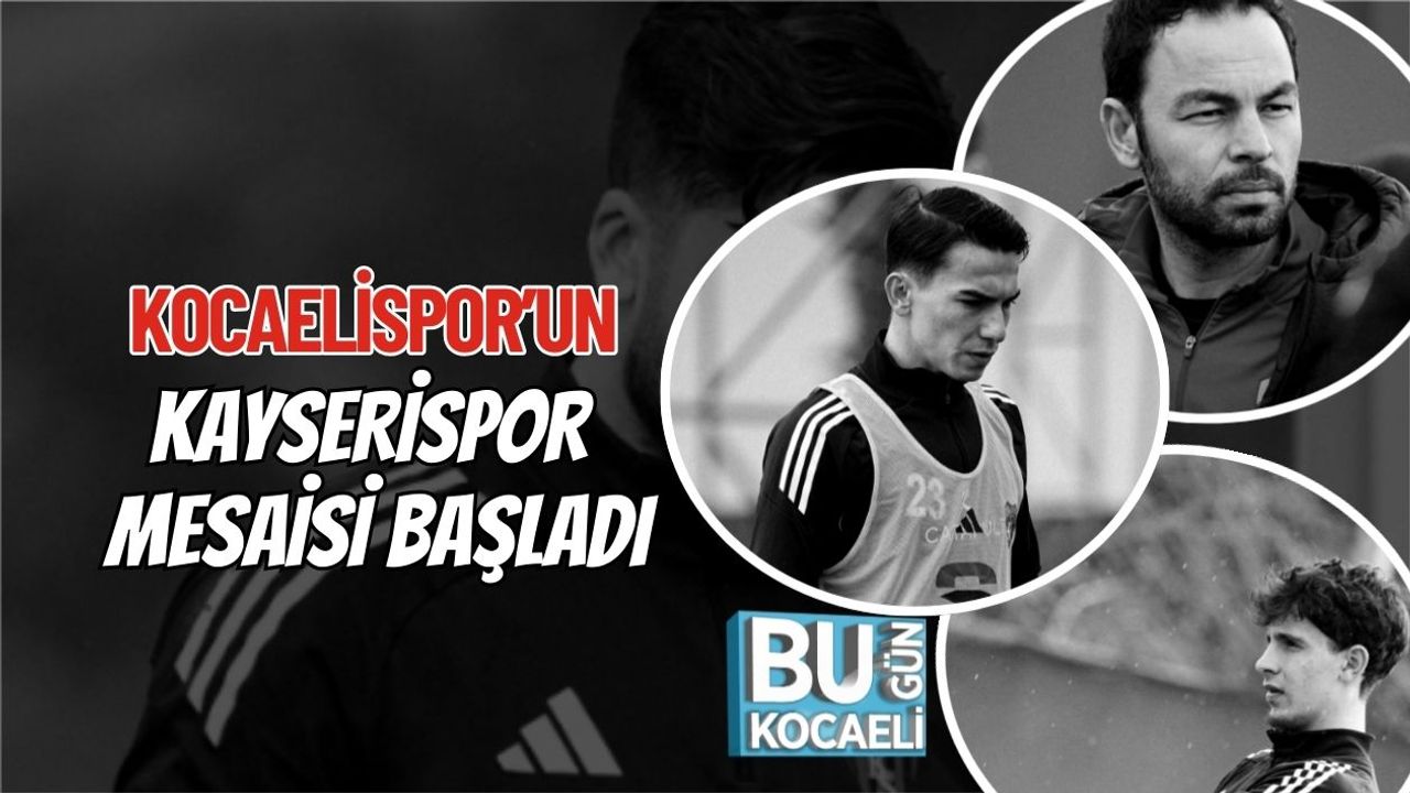 KOCAELİSPOR’UN KAYSERİSPOR MESAİSİ BAŞLADI