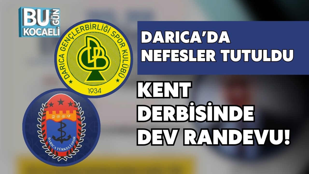 DARICA’DA NEFESLER TUTULDU: KENT DERBİSİNDE DEV RANDEVU!