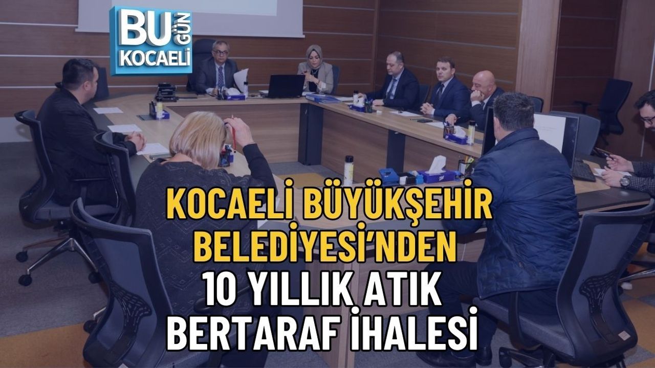 KOCAELİ BÜYÜKŞEHİR BELEDİYESİ’NDEN 10 YILLIK ATIK BERTARAF İHALESİ